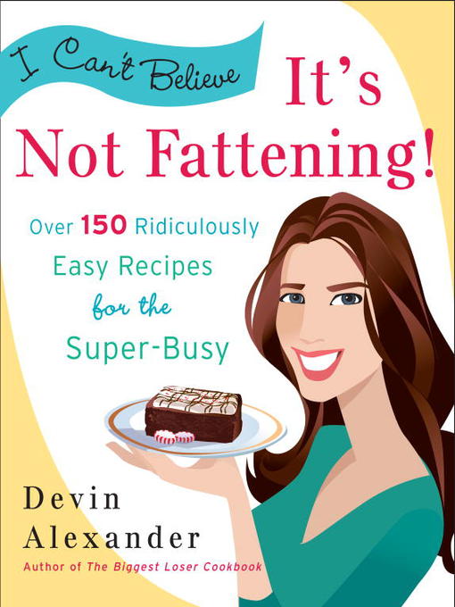 Title details for I Can't Believe It's Not Fattening! by Devin Alexander - Available